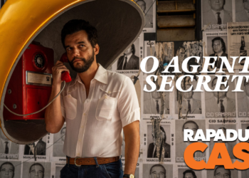 RapaduraCast 893 – O Agente Secreto e a importância da memória brasileira!