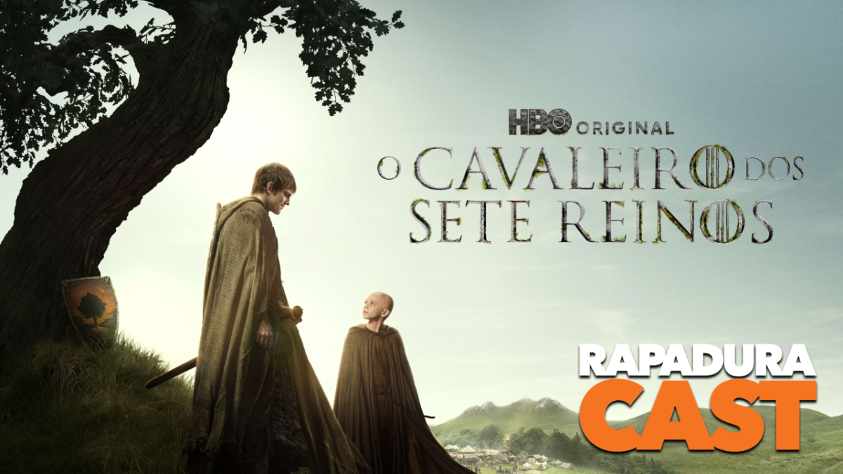 RapaduraCast 898 – O Cavaleiro dos Sete Reinos salvou o universo Game of Thrones