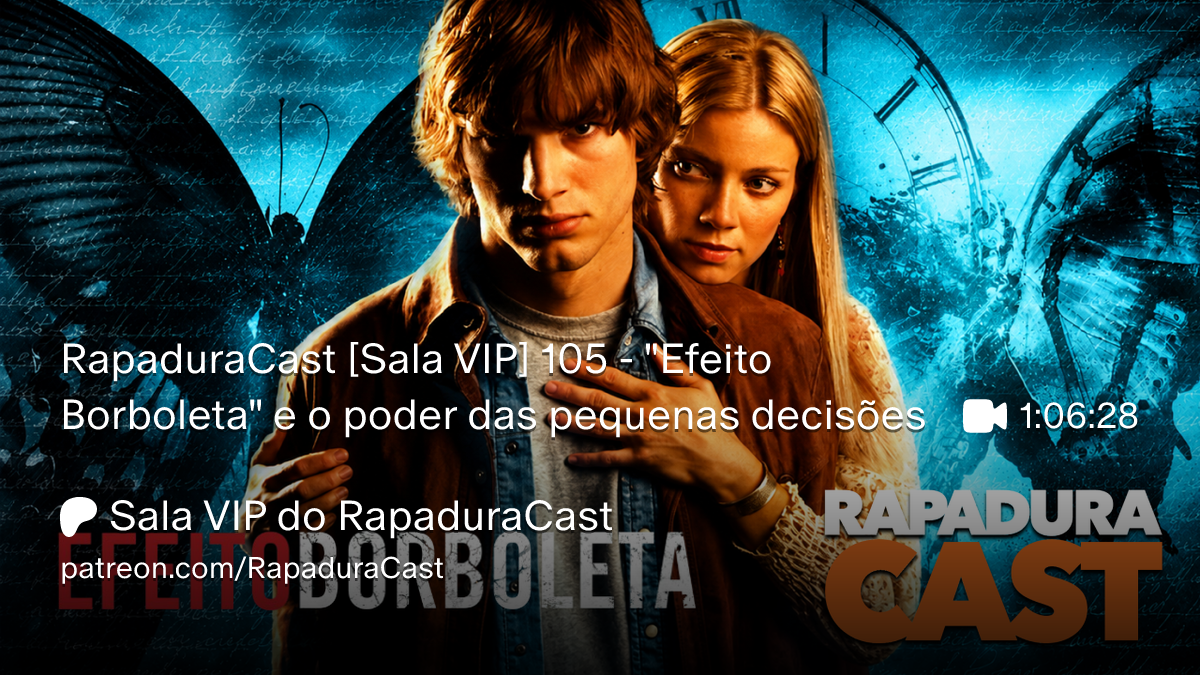 RapaduraCast 105 discute "Efeito Borboleta" e o impacto das pequenas decisões