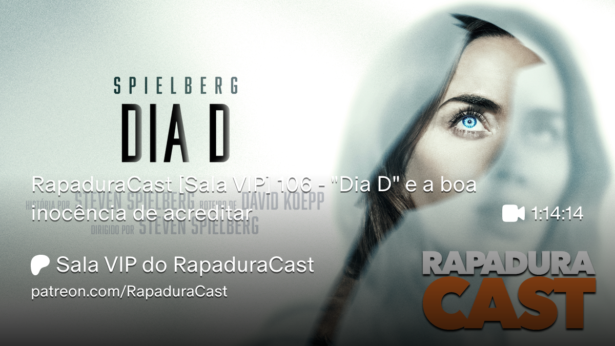 RapaduraCast 106 analisa "Dia D" e a inocência de acreditar no cinema